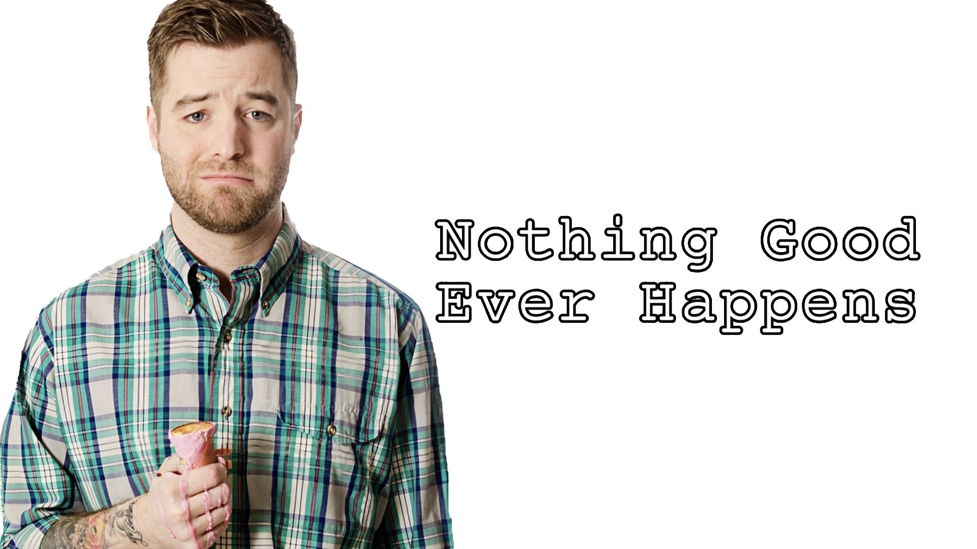 Nothing Good Ever Happens Background