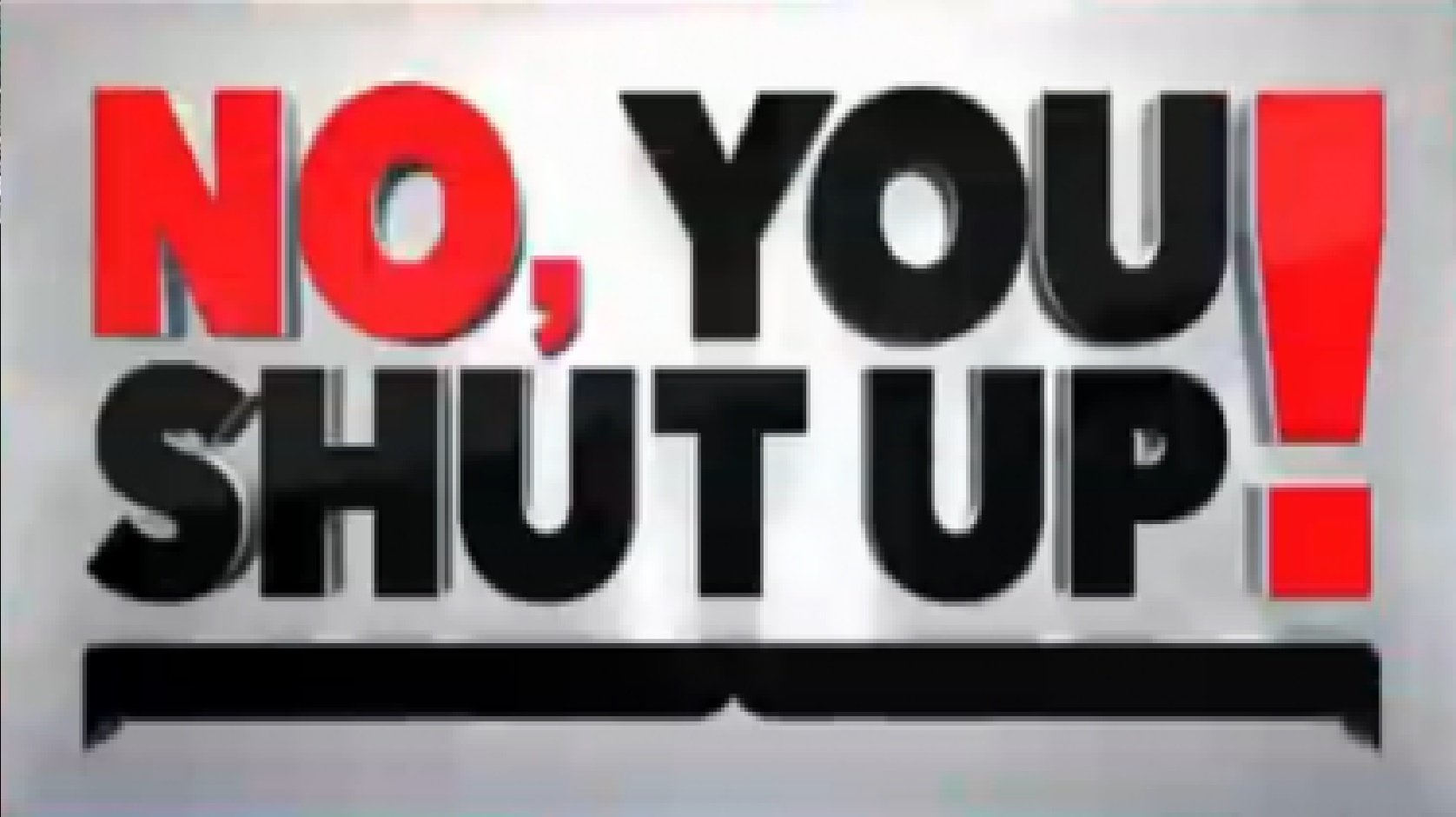 No, You Shut Up! Background