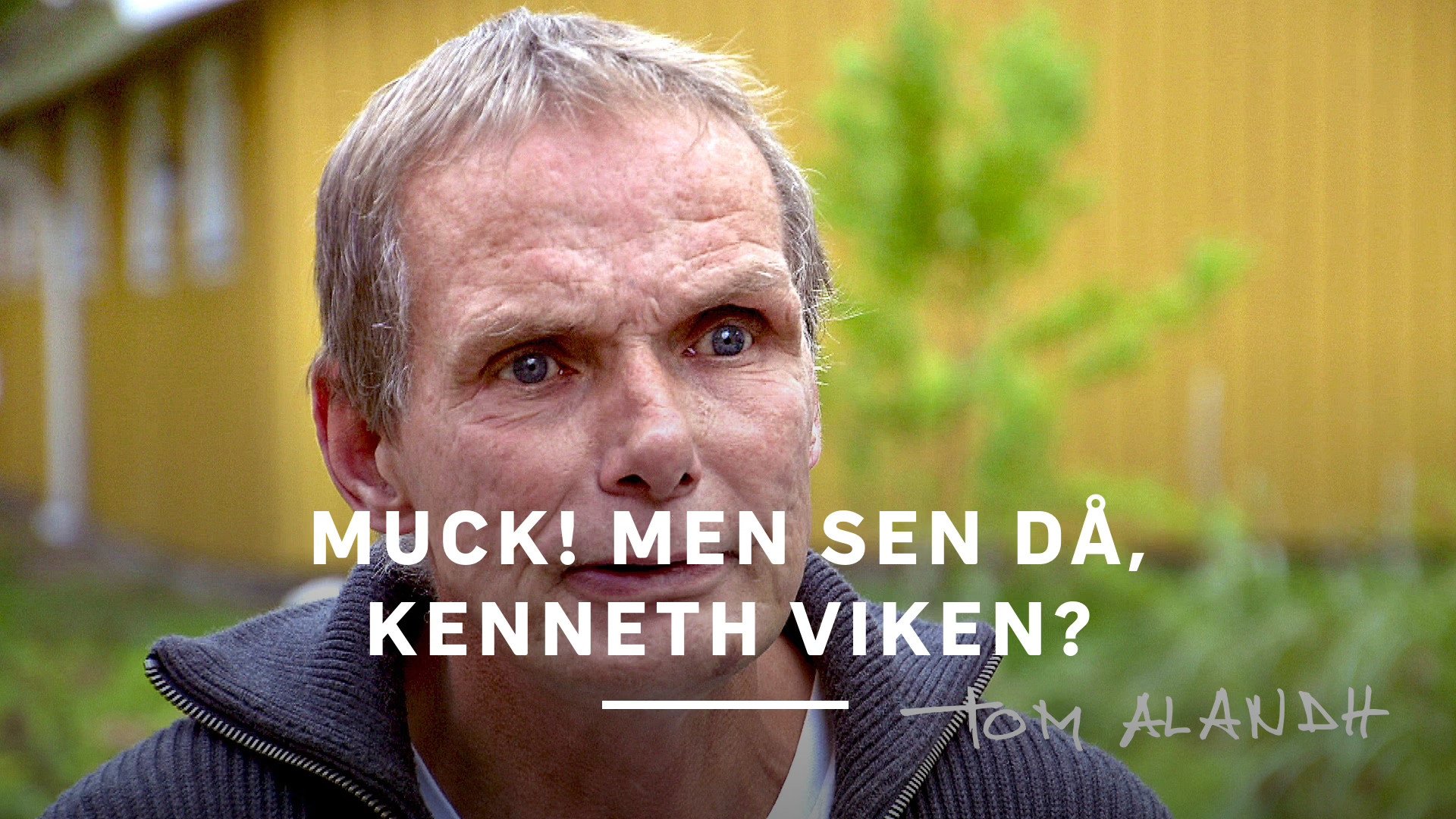 Muck! men sen då, Kenneth Viken? Background